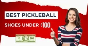 Best Pickleball Shoes Under $100 reviews